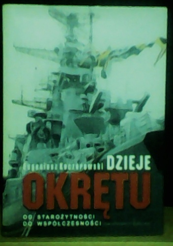 Dzieje okrętu od starożytności do współczesności - Eugeniusz Koczorowski