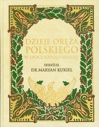 Dzieje oręża polskiego w epoce napoleońskiej - Marian Kukiel