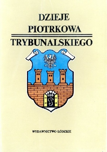 Dzieje Piotrkowa Trybunalskiego - Bohdan Baranowski