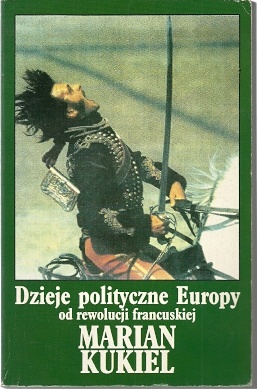 Dzieje polityczne Europy od rewolucji francuskiej - Marian Kukiel