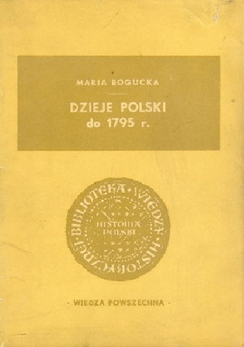Dzieje Polski do 1795 r. - Maria Bogucka