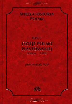 Dzieje Polski Piastowskiej (VIII w.-1370) - Jerzy Wyrozumski