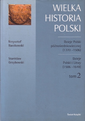 Dzieje Polski późnośredniowiecznej (1370-1506) / Krzysztof Baczkowski. Dzieje Polski i Litwy (1506-1648) / Stanisław Grzybowski - Krzysztof Baczkowski, Stanisław Grzybowski