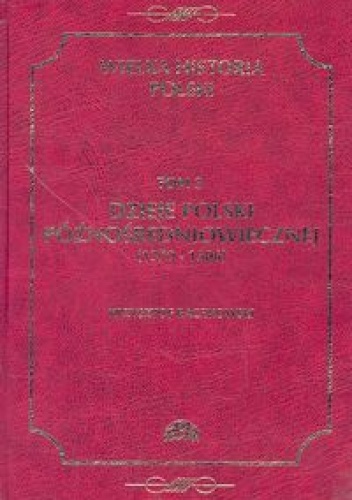 Dzieje Polski późnośredniowiecznej (1370-1506) - Krzysztof Baczkowski