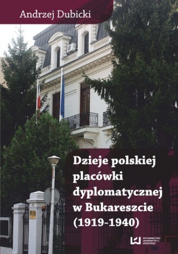 Dzieje polskiej placówki dyplomatycznej w Bukareszcie (1919-1940) - Andrzej Dubicki