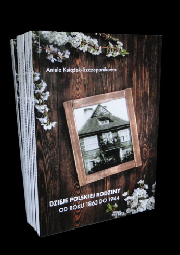 Dzieje polskiej rodziny od roku 1863 do 1944 - Aniela Książek Szczepanikowa