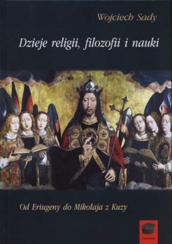 Dzieje religii, filozofii i nauki. Od Eriugeny do Mikołaja z Kuzy - Wojciech Sady