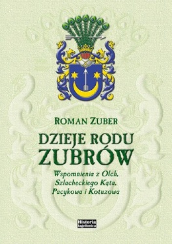 Dzieje rodu Zubrów. Wspomnienia z Olch, Szlacheckiego Kąta, Pacykowa i Kotuzowa - Roman Zuber