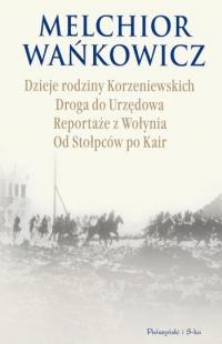 Dzieje rodziny Korzeniewskich. Drogą do Urzędowa. Reportaże z Wołynia. Od Stołpców po Kair - Melchior Wańkowicz