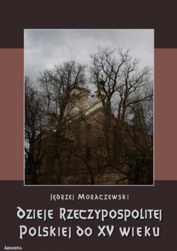 Dzieje Rzeczypospolitej Polskiej do piętnastego wieku - Jędrzej Moraczewski
