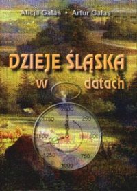 Dzieje Śląska w datach - Alicja Galas, Artur Galas
