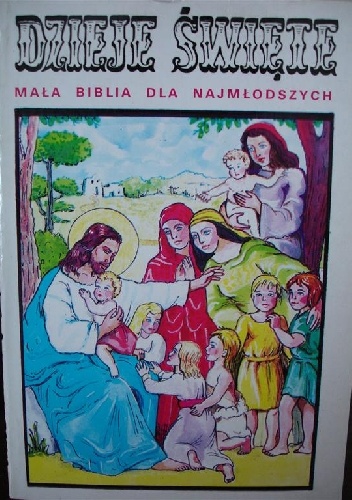 Dzieje święte. Mała biblia dla najmłodszych - Ks. Dr. I. Schuster