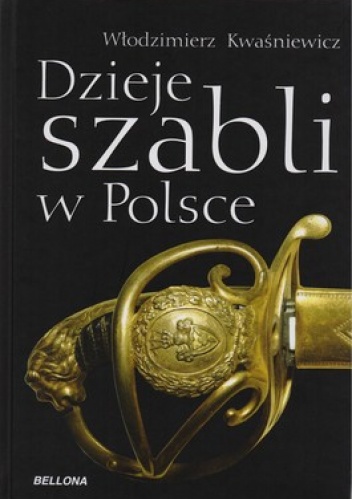 Dzieje szabli w Polsce - Władysław Kwaśniewicz