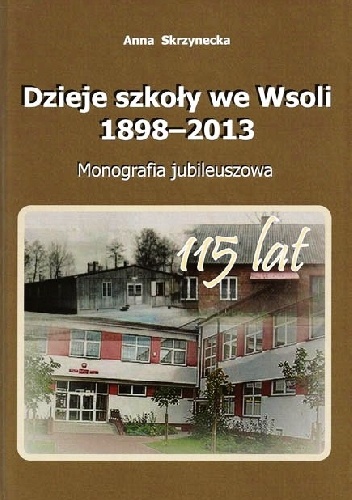 Dzieje szkoły we Wsoli 1989–2013. Monografia jubileuszowa - Anna Skrzynecka