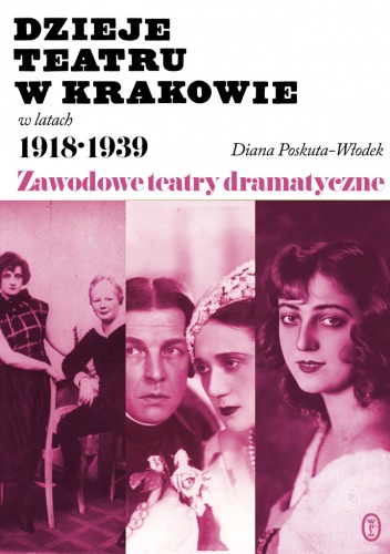 Dzieje teatru w Krakowie 1918-1939 - Diana Poskuta-Włodek