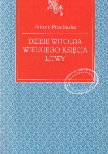 Dzieje Witolda Wielkiego księcia Litwy - Antoni Prochaska