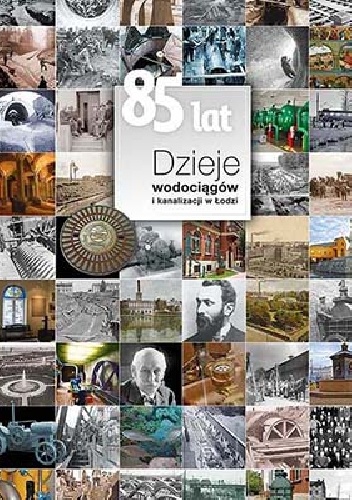Dzieje wodociągów i kanalizacji w Łodzi - Beata Kowalska-Wajnkaim