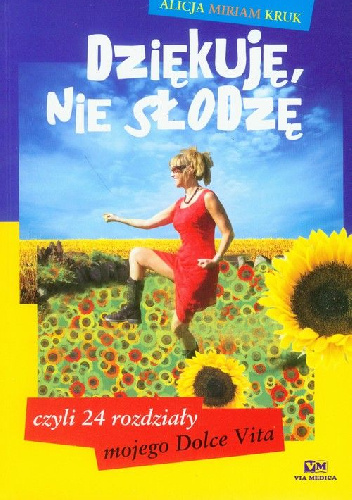 Dziękuję, nie słodzę czyli 24 rozdziały z mojego Dolce Vita - Alicja Miriam Kruk