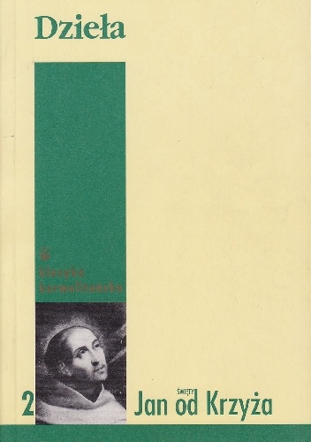 Dzieła. Część II. Pieśń duchowa. Żywy płomień miłości. Pisma mniejsze - Św. Jan od Krzyża