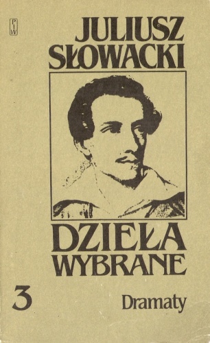 Dzieła wybrane, tom 3. Dramaty. Kordian, Balladyna, Horsztyński, Beniowski - Juliusz Słowacki