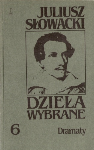 Dzieła wybrane, tom 6. Dramaty. Zawisza Czarny, Agezylausz, Samuel Zborowski, Książe Michał Twerski, Dziady - Juliusz Słowacki