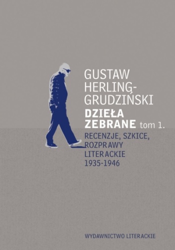 Dzieła zebrane. Tom 1. Recenzje, szkice, rozprawy literackie 1935-1946 - Gustaw Herling-Grudziński