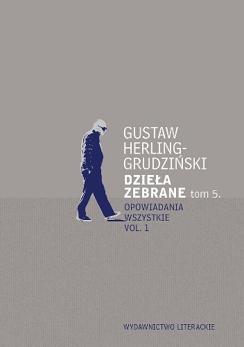 Dzieła zebrane. Tom 5. Opowiadania wszystkie vol. 1 - Gustaw Herling-Grudziński