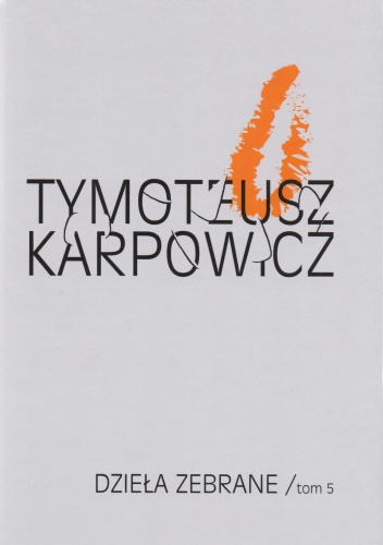Dzieła zebrane. Tom 5 - Tymoteusz Karpowicz