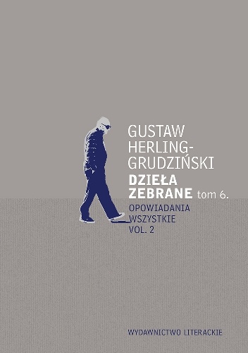 Dzieła zebrane. Tom 6. Opowiadania wszystkie vol. 2 - Gustaw Herling-Grudziński