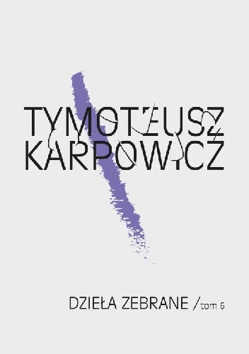 Dzieła zebrane, tom 6 - Tymoteusz Karpowicz