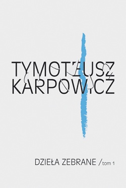 Dzieła zebrane. Tom I - Tymoteusz Karpowicz
