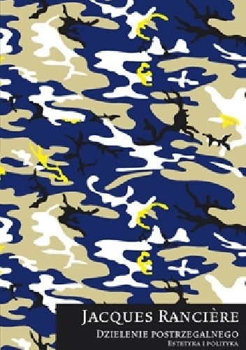 Dzielenie postrzegalnego. Estetyka i polityka. - Jacques Rancière