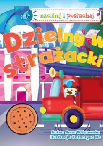 Dzielny wóz strażacki. Naciśnij i posłuchaj - Anna Wiśniewska