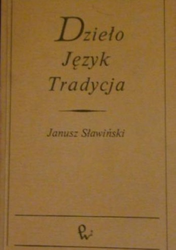 Dzieło, język, tradycja - Janusz Sławiński
