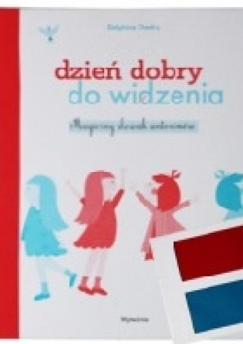 Dzień dobry, do widzenia. Magiczny słownik antonimów - Dephine Chedru
