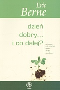 Dzień dobry... i co dalej - Eric Berne