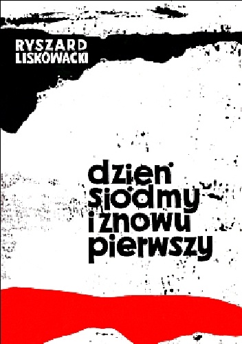 Dzień siódmy i znowu pierwszy - Ryszard Liskowacki