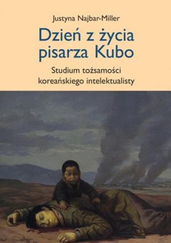 Dzień z życia pisarza Kubo - studium tożsamości koreańskiego intelektualisty - Justyna Najbar-Miller