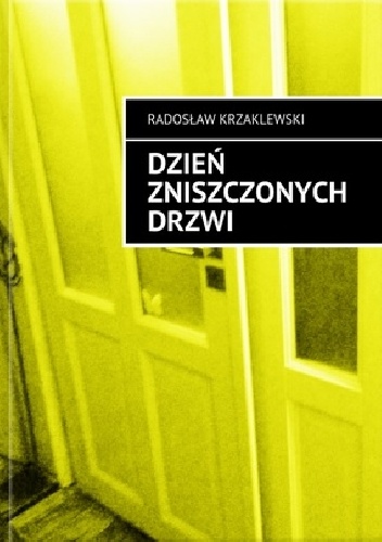 Dzień zniszczonych drzwi - Radosław Krzaklewski