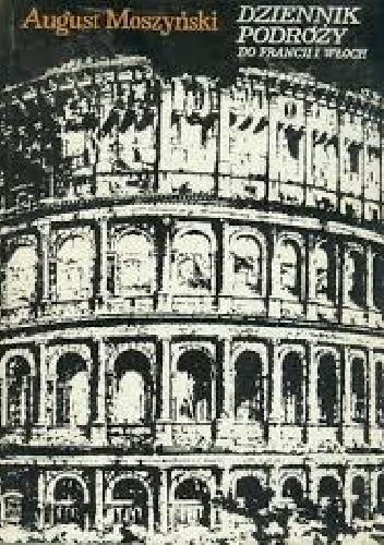 Dziennik podróży do Francji i Włoch - August Moszyński