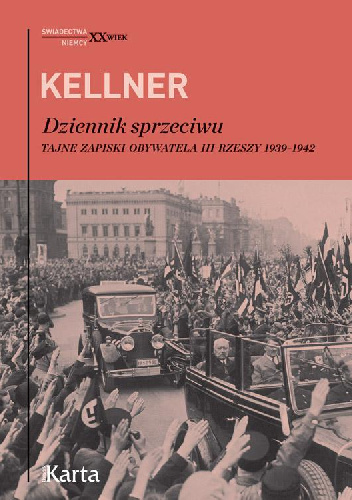 Dziennik sprzeciwu. Tajne zapiski obywatela III Rzeszy - Friedrich Kellner