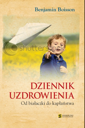 Dziennik uzdrowienia. Od białaczki do kapłaństwa - Benjamin Boisson