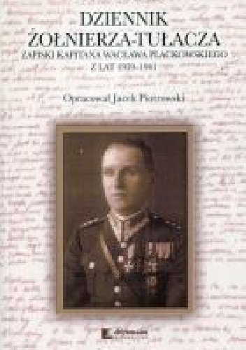 Dziennik żołnierza-tułacza, Zapiski kapitana Waclawa Plackowskiego z lat 1939-1941 - Wacław Plackowski