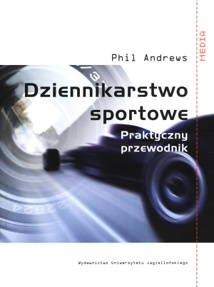 Dziennikarstwo sportowe. Praktyczny przewodnik - Phil Andrews