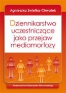 Dziennikarstwo uczestniczące jako przejaw mediamorfozy - Agnieszka Zwiefka-Chwałek