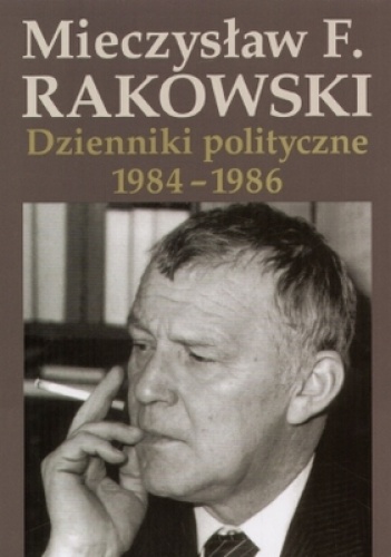 Dzienniki polityczne 1984-1986. Tom 9 - Mieczysław F. Rakowski