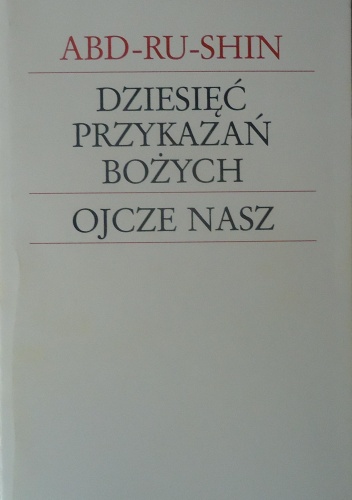 Dziesięć Przykazań Bożych i Ojcze Nasz - Abd-ru-shin