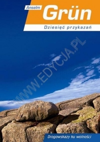 Dziesięć przykazań. Drogowskazy ku wolności - Anselm Grün OSB
