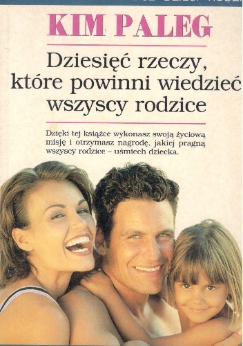 Dziesięć rzeczy ,które powinni wiedzieć wszyscy rodzice - Kim Paleg