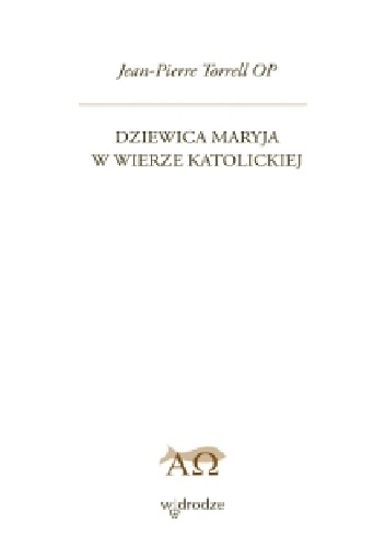 Dziewica Maryja w wierze katolickiej - Jean-Pierre Torrell OP